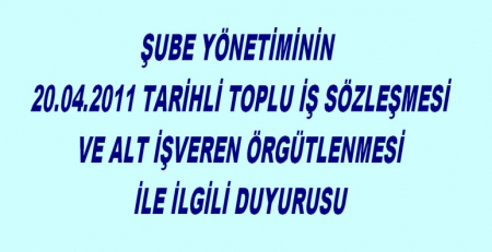ŞUBE YÖNETİMİNİN 20.04.2011 TARİHLİ ÜYELERE DUYURUSU