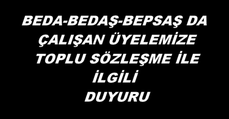 BEDA DAKİ ÜYELERİME TİS İLE İLGİLİ DUYURU