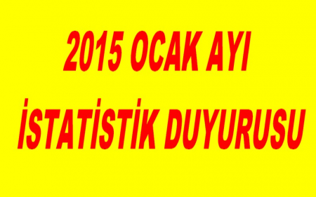 2015 OCAK AYI İSTATİSTİK DUYURUSU