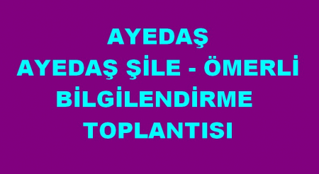 AYEDAŞ ŞİLE ÖMERLİ BİLGİLENDİRME