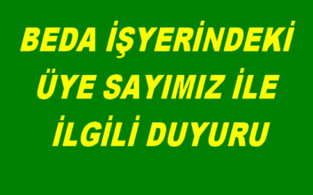  BEDA İŞYERİNDEKİ ÜYE SAYIMIZ İLE İLGİLİ DUYURU