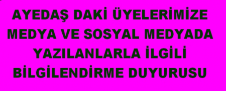 AYEDAŞ DAKİ ÜYELERİMİZİ  BİLGİLENDİRME DUYURUSU