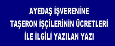 AYEDAŞ İŞVERENİNE ÜCRETLER İLE İLGİLİ YAZILAN YAZI