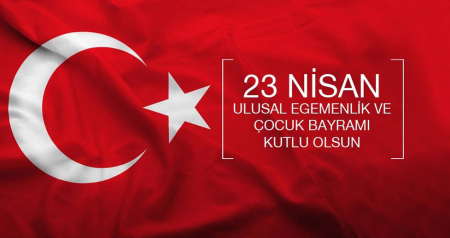 23 NİSAN ULUSAL EGEMENLİK VE ÇOCUK BAYRAMIMIZ KUTLU OLSUN