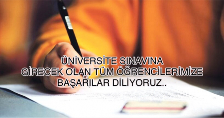 ÜNİVERSİTE SINAVINA GİRECEK ÖĞRENCİLERİMİZE BAŞARILAR DİLİYORUZ. 