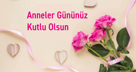 “ANNELER GÜNÜNÜZ KUTLU OLSUN” 