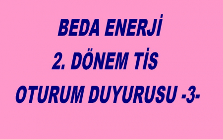  BEDA ENERJİ 2. DÖNEM TİS OTURUM DUYURUSU -3-