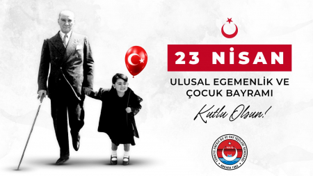 23 NİSAN ULUSAL EGEMENLİK VE &Ccedil;OCUK BAYRAMI KUTLU OLSUN!