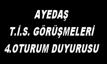 AYEDAŞ T.İ.S. 4.OTURUM DUYURUSU