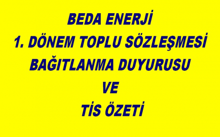 BEDA ENERJİ 1. DÖNEM TOPLU SÖZLEŞMESİ BAĞITLANMA DUYURUSU VE TİS ÖZETİ