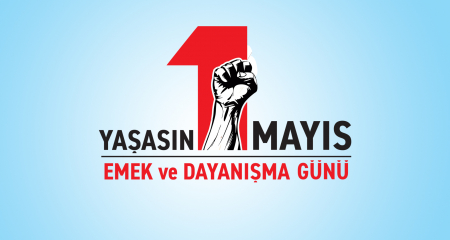 GENEL BAŞKANIMIZ İRFAN KABALOĞLU’NUN 1 MAYIS EMEK VE DAYANIŞMA GÜNÜ MESAJI 