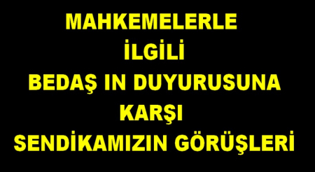 BEDAŞIN DUYURUSUNA KARŞI SENDİKAMIZIN GÖRÜŞÜ