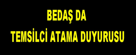 BEDAŞ DA TEMSİLCİ ATAMA DUYURUSU