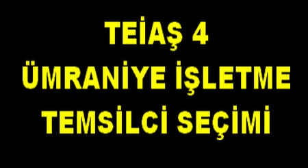 TEİAŞ 4 ÜMRAMİYE TEMSİLCİ SEÇİMİ