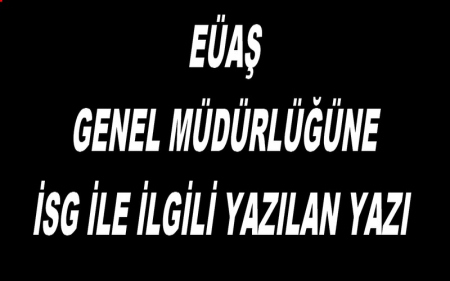 EÜAŞ GENEL MÜDÜRLÜĞÜNE İSG İLE İLGİLİ YAZILAN YAZI