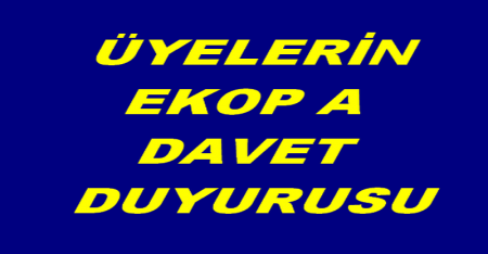 ÜYELERİN EKOP A DAVET DUYURUSU