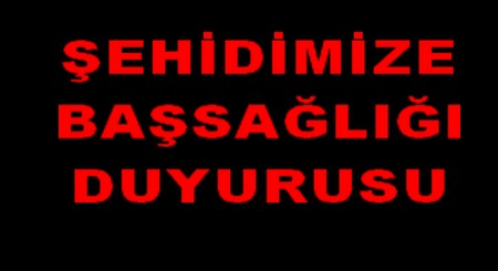 ŞEHİDİMİZE BAŞSAĞLIĞI