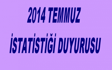 2014 TEMMUZ İSTATİSTİĞİ DUYURUSU