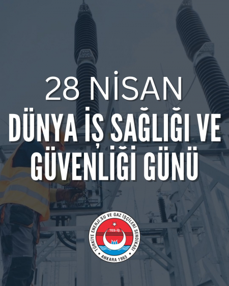 28 Nisan D&uuml;nya İş Sağlığı ve G&uuml;venliği G&uuml;n&uuml;