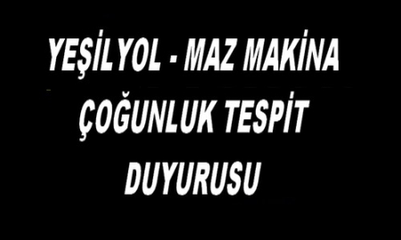 YEŞİLYOL-MAZ MAKİNA ÇOĞUNLUK TESPİTİ
