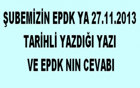 ŞUBE YÖNETİMİNİN EPDK YA YAZDIĞI YAZI VE CEVABININ DUYURUSU