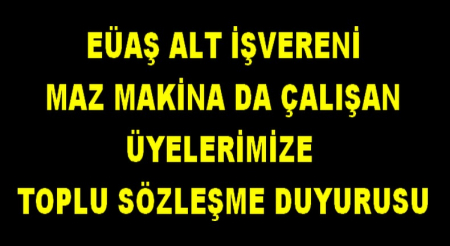 EÜAŞ ALT İŞVERENİ MAZ MAKİNE T.İ.S. DUYURUSU