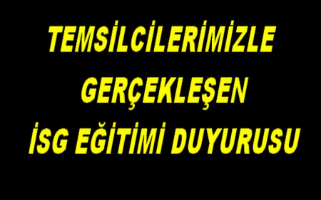 TEMSİLCİLERİMİZLE GERÇEKLEŞEN İSG EĞİTİMİ DUYURUSU