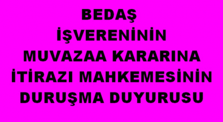 BEDAŞ MUVAZAA DAVASI DURUŞMA DUYURUSU