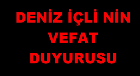 DENİZ İÇLİ NİN VEFAT DUYURUSU