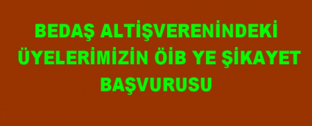 BEDAŞ ALT İŞVERENİNDEKİ ÜYELERİN ÖİB YE BAŞVURUSU