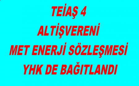 TEİAŞ 4 ALTİŞVERENİ MET ENERJİ SÖZLEŞMESİ YHK DE BAĞITLANDI