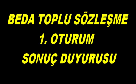 BEDA TOPLU SÖZLEŞME 1. OTURUM  SONUÇ DUYURUSU