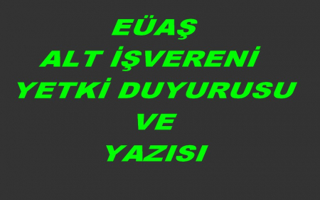  EÜAŞ ALT İŞVERENİ YETKİ DUYURUSU VE YAZISI