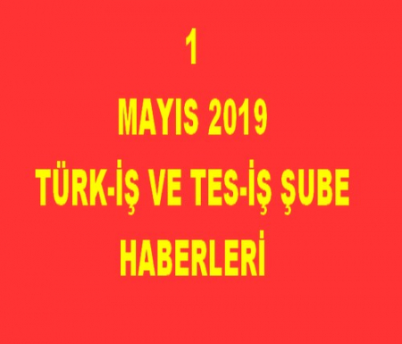TÜRK-İŞ VE TES-İŞ 1 MAYIS HABERLERİ