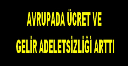 AVRUPA DA GELİR ADALETSİZLİĞİ ARTTI