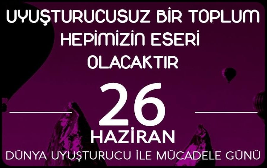 UYUŞTURUCU İLE MÜCADELE GÜNÜ