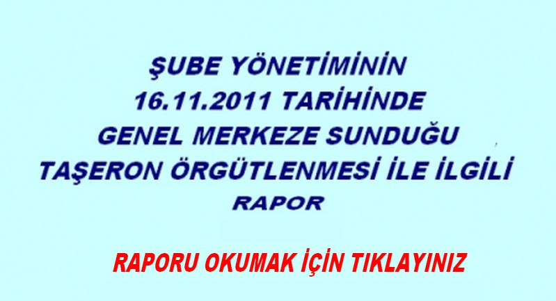 GENEL MERKEZE SUNULAN RAPORUN ÜYELERE DUYURUSU