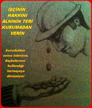 İŞÇİNİN HAKKINI ALIN TERİ KURUMADAN VERİN