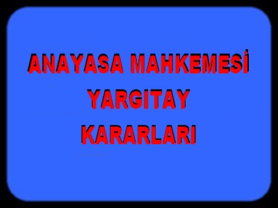 ANAYASA MAHKEMESİ-YARGITAY KARARLARI